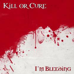Kill Or Cure : I'm Bleeding